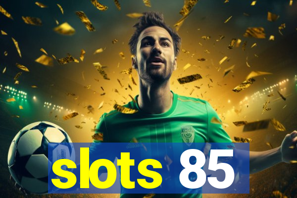 slots 85
